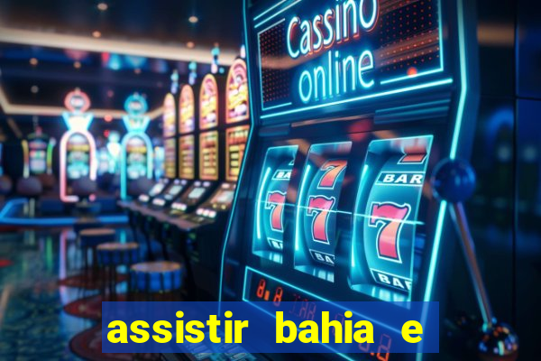assistir bahia e flamengo multicanais